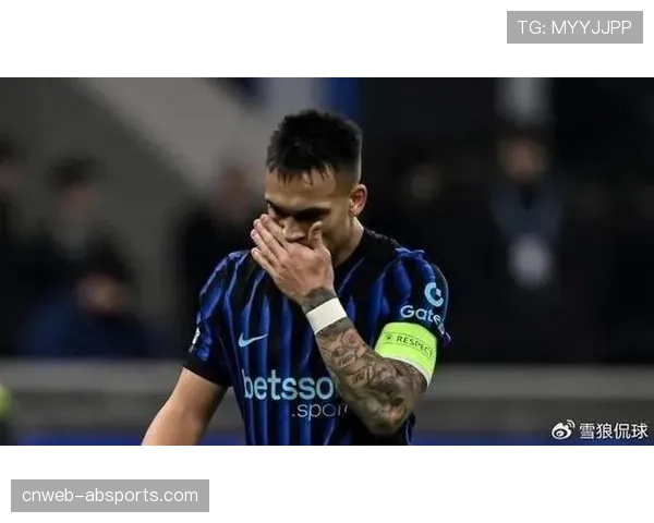 劳塔罗因伤缺席关键战役，国米队长坦言恢复进展顺利